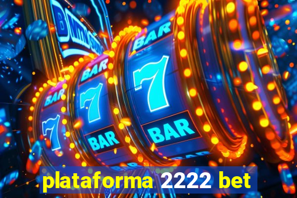 plataforma 2222 bet